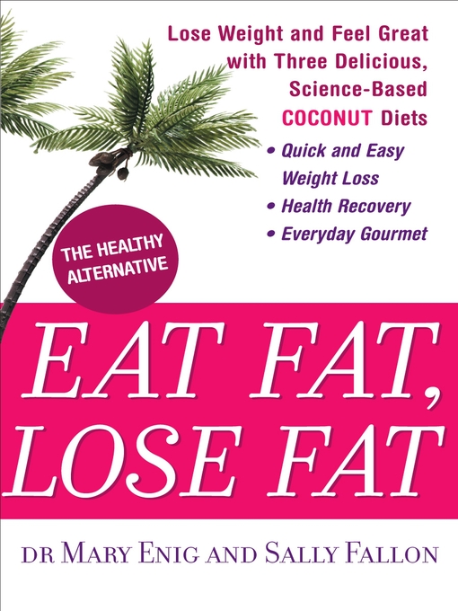 Title details for Eat Fat, Lose Fat by Mary Enig - Available